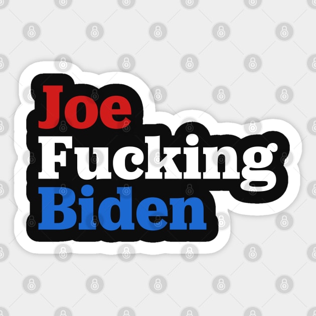 Joe Fucking Biden 2020 Sticker by TextTees